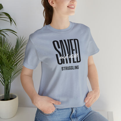 Saved and Still Struggling Tee