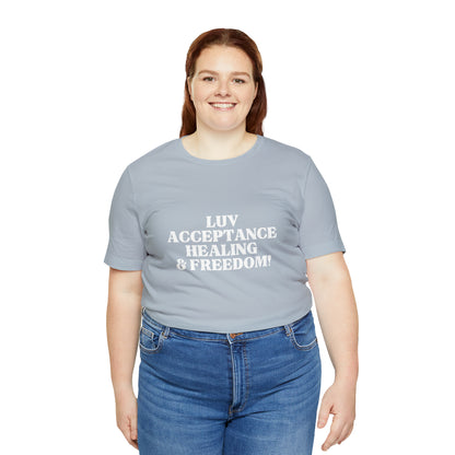 Luv, Acceptance, Healing and Freedom Tee