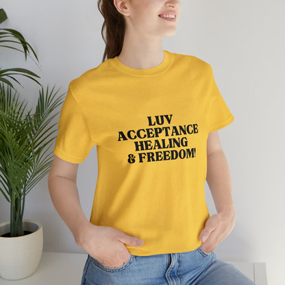 Luv, Acceptance, Healing and FreedomTee