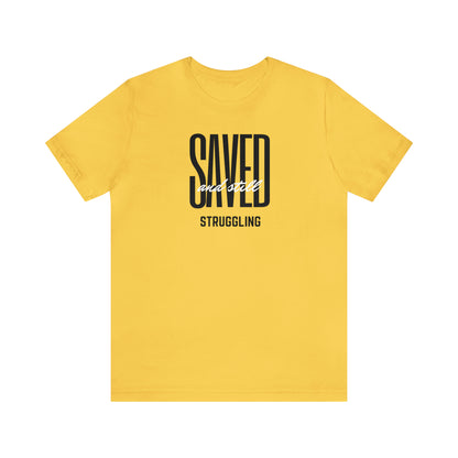 Saved and Still Struggling Tee