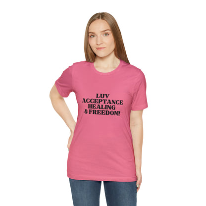 Luv, Acceptance, Healing and FreedomTee