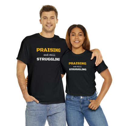 PRAISING and still STRUGGLING Tee