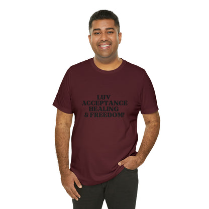 Luv, Acceptance, Healing and FreedomTee