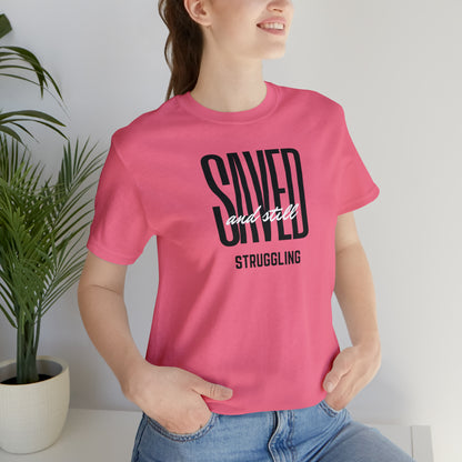 Saved and Still Struggling Tee