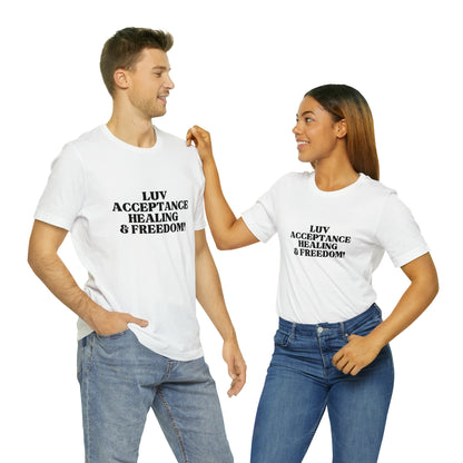 Luv, Acceptance, Healing and FreedomTee