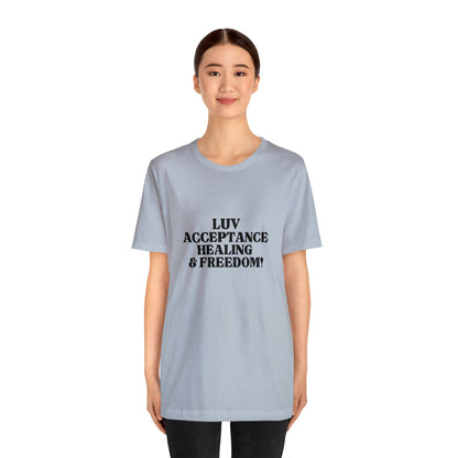 Luv, Acceptance, Healing and FreedomTee