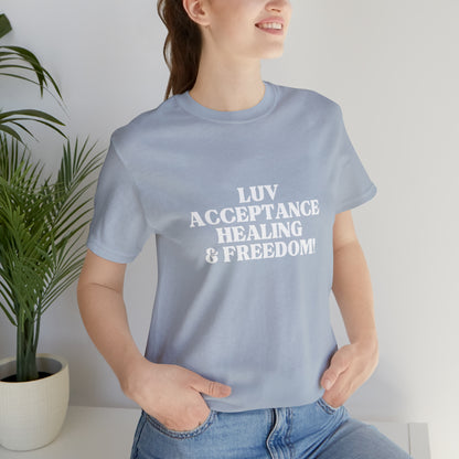 LUV, ACCEPTANCE, HEALING & FREEDOM WHT LETTER TEE