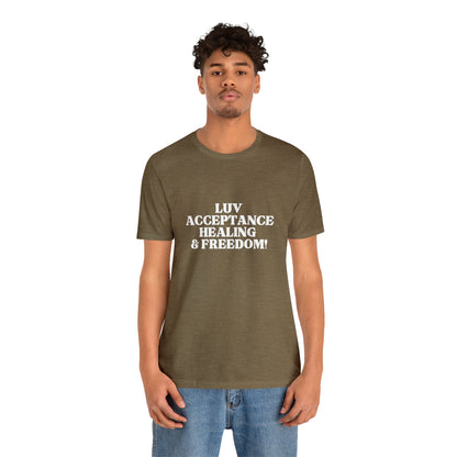 Luv, Acceptance, Healing and Freedom Tee