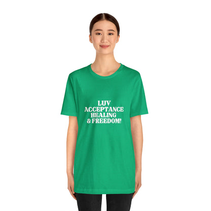 LUV, ACCEPTANCE, HEALING & FREEDOM WHT LETTER TEE