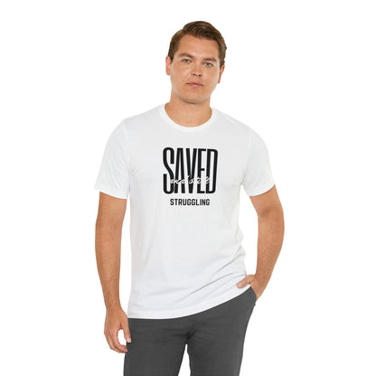 Saved and Still Struggling Tee