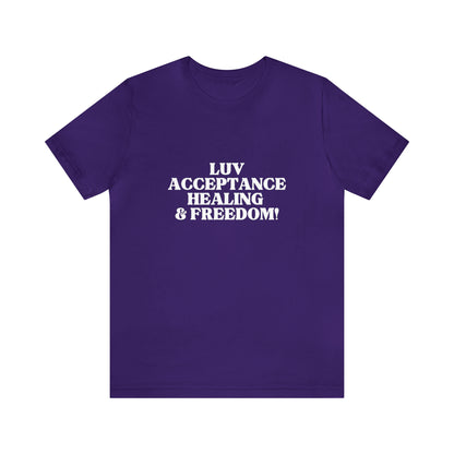 Luv, Acceptance, Healing and Freedom Tee