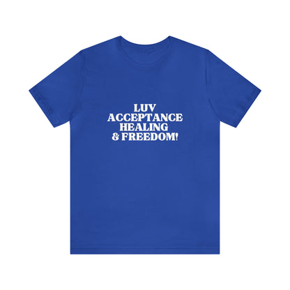 LUV, ACCEPTANCE, HEALING & FREEDOM WHT LETTER TEE