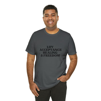 Luv, Acceptance, Healing and FreedomTee