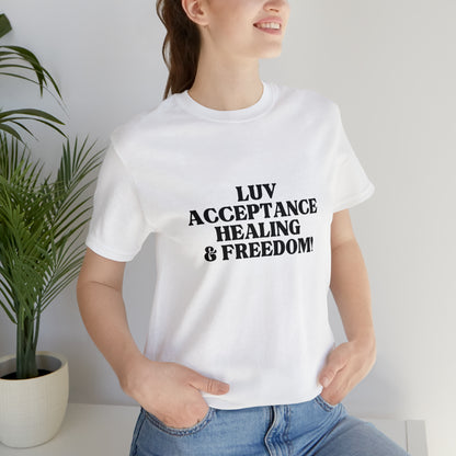 Luv, Acceptance, Healing and FreedomTee