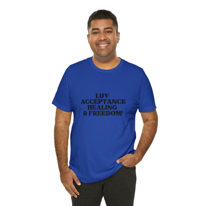 Luv, Acceptance, Healing and FreedomTee