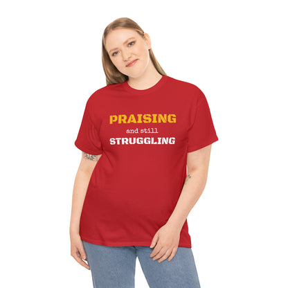 PRAISING and still STRUGGLING Tee