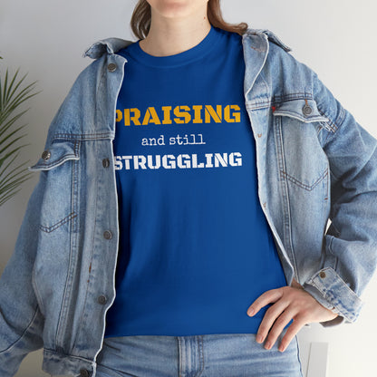 PRAISING and still STRUGGLING Tee