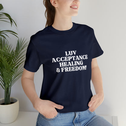 LUV, ACCEPTANCE, HEALING & FREEDOM WHT LETTER TEE