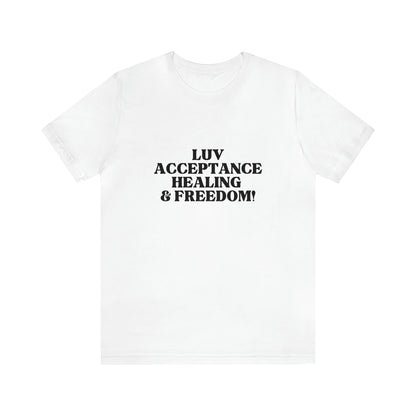 Luv, Acceptance, Healing and FreedomTee