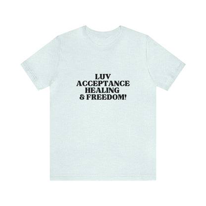 Luv, Acceptance, Healing and FreedomTee