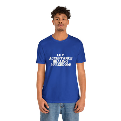 Luv, Acceptance, Healing and Freedom Tee