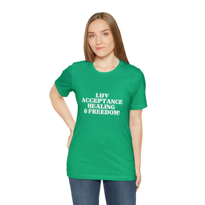 LUV, ACCEPTANCE, HEALING & FREEDOM WHT LETTER TEE