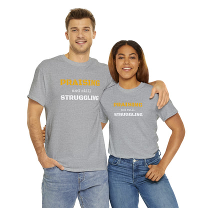 PRAISING and still STRUGGLING Tee