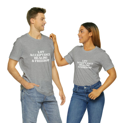 Luv, Acceptance, Healing and Freedom Tee