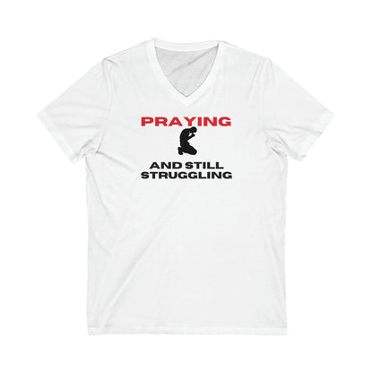 Praying and Still Struggling/Unisex Jersey Short Sleeve V-Neck Tee