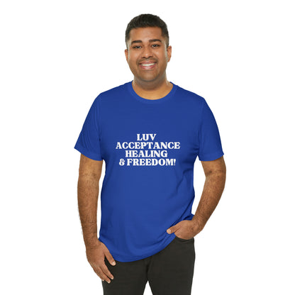 Luv, Acceptance, Healing and Freedom Tee