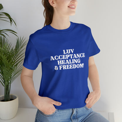 LUV, ACCEPTANCE, HEALING & FREEDOM WHT LETTER TEE