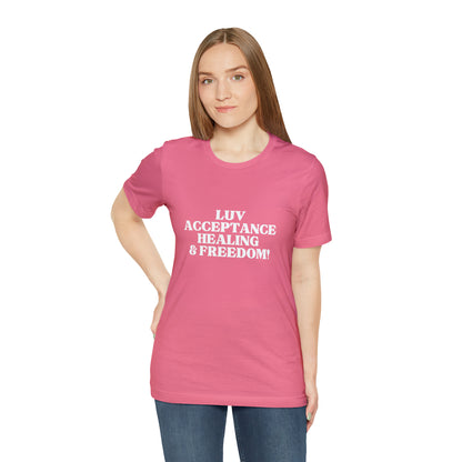 LUV, ACCEPTANCE, HEALING & FREEDOM WHT LETTER TEE