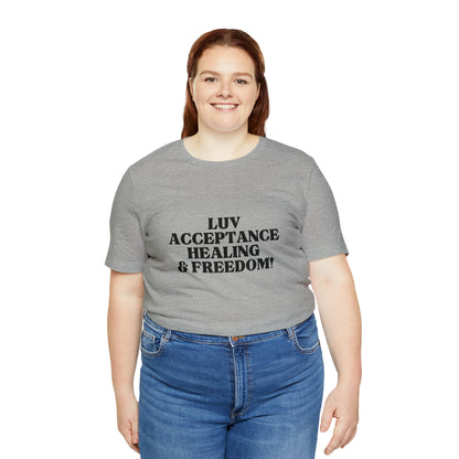 Luv, Acceptance, Healing and FreedomTee