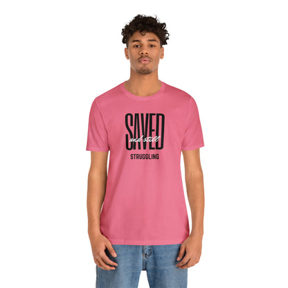 Saved and Still Struggling Tee