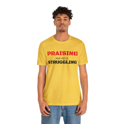 PRAISING and still STRUGGLING Tee