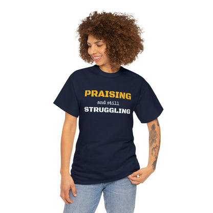 PRAISING and still STRUGGLING Tee