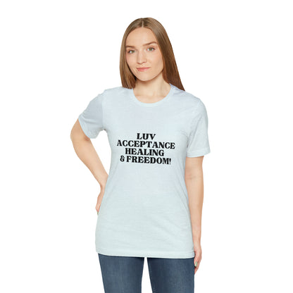 Luv, Acceptance, Healing and FreedomTee