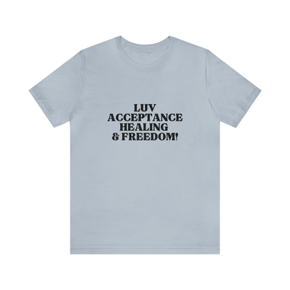 Luv, Acceptance, Healing and FreedomTee