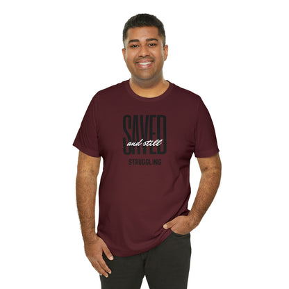 Saved and Still Struggling Tee