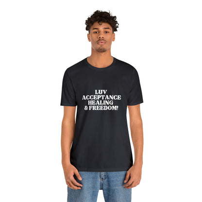 Luv, Acceptance, Healing and Freedom Tee