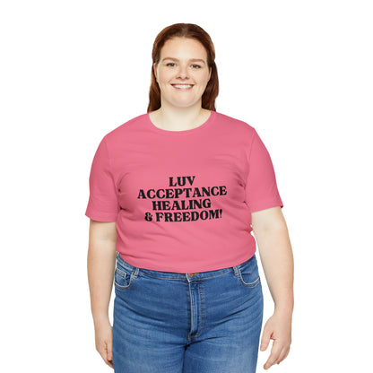 Luv, Acceptance, Healing and FreedomTee