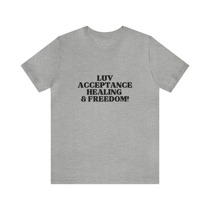 Luv, Acceptance, Healing and FreedomTee