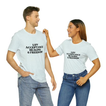 Luv, Acceptance, Healing and FreedomTee