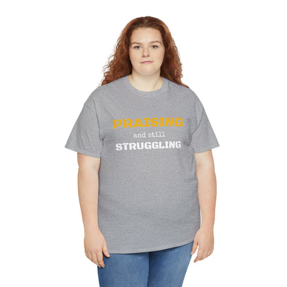 PRAISING and still STRUGGLING Tee