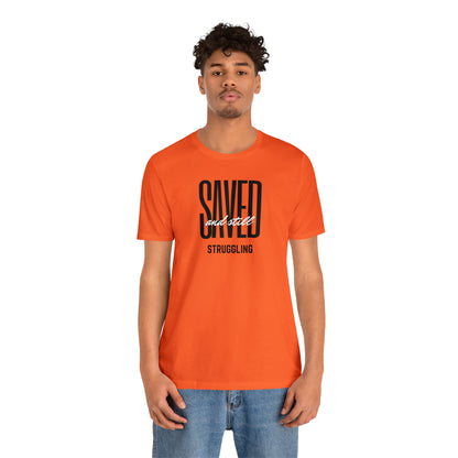 Saved and Still Struggling Tee