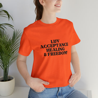 Luv, Acceptance, Healing and FreedomTee