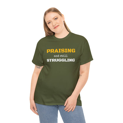 PRAISING and still STRUGGLING Tee