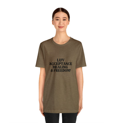 Luv, Acceptance, Healing and FreedomTee