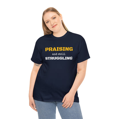 PRAISING and still STRUGGLING Tee