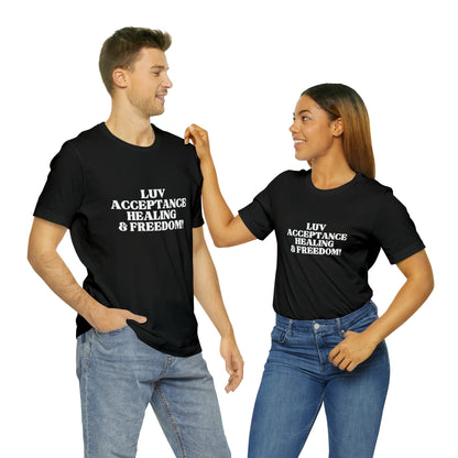 Luv, Acceptance, Healing and Freedom Tee